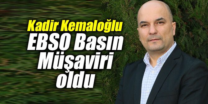 Kadir Kemaloğlu EBSO Basın Müşaviri oldu